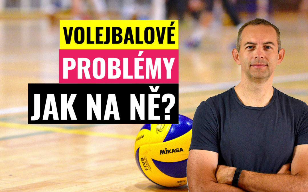 Volejbalové problémy | Kde mám slabé místo?